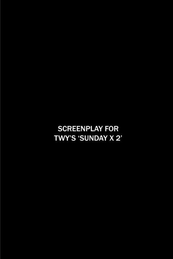 Screenplay for TWY's 'SUNDAY X 2' poster