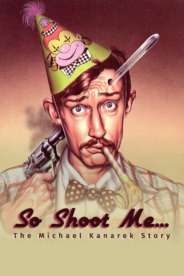 So Shoot Me: The Life and Art of Michael Kanarek poster