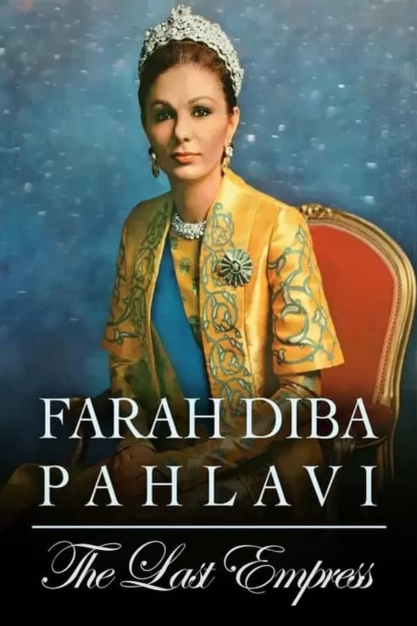 Farah Diba Pahlavi: The Last Empress poster