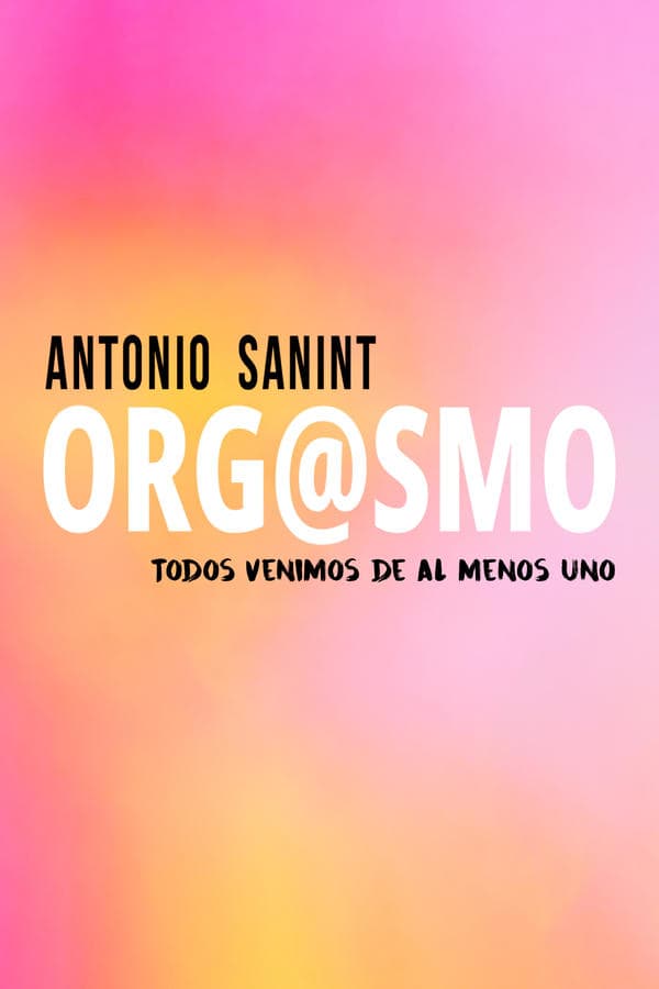 Antonio Sanint: Orgasm poster