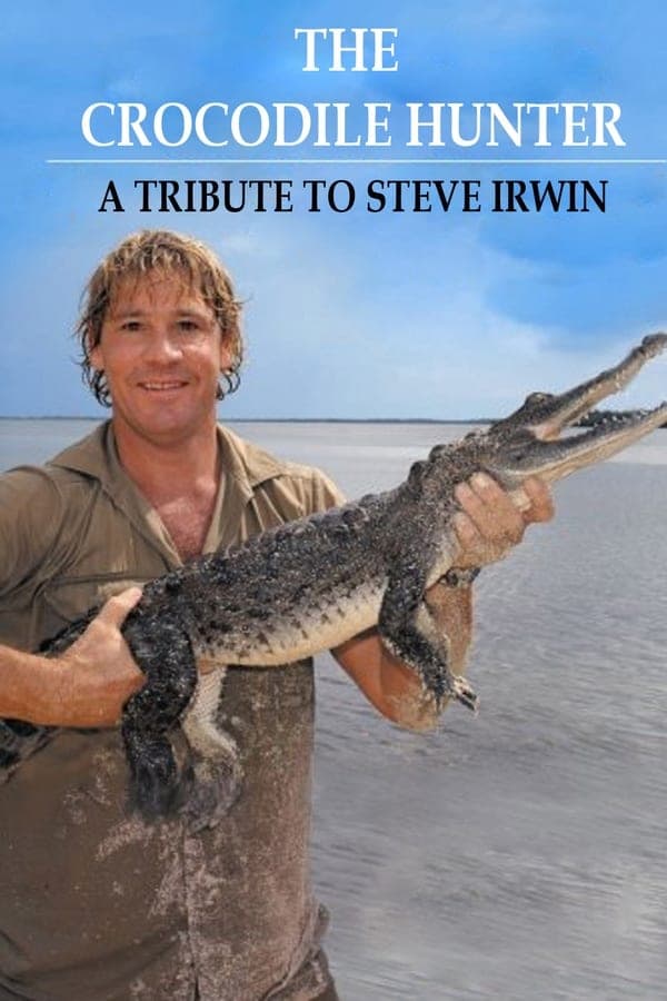 The Crocodile Hunter - A Tribute to Steve Irwin poster