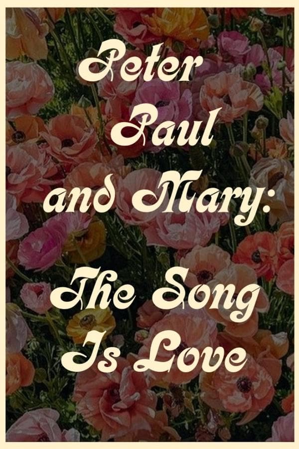 Peter Paul and Mary: The Song Is Love poster