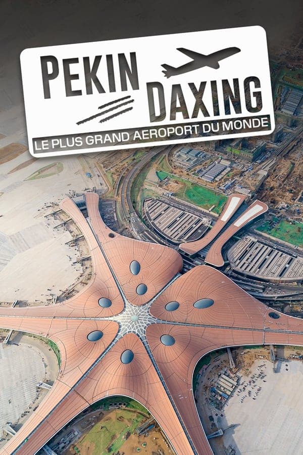 Pékin Daxing : Le Plus Grand Aéroport du monde poster