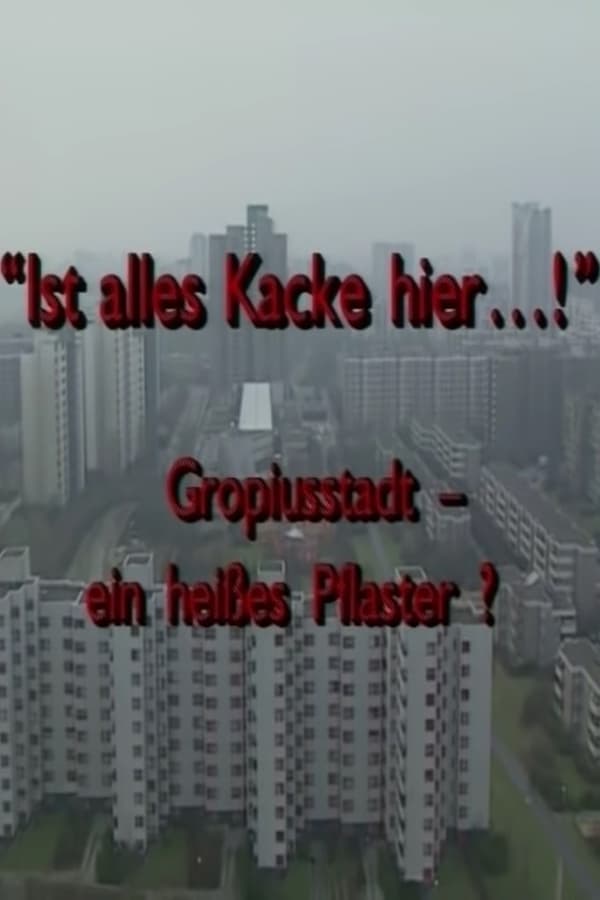 "Ist alles Kacke hier...!" - Gropiusstadt - ein heißes Pflaster? poster