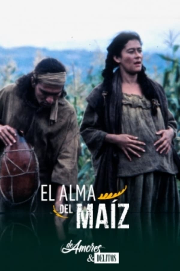 De amores y delitos: El alma del maíz poster