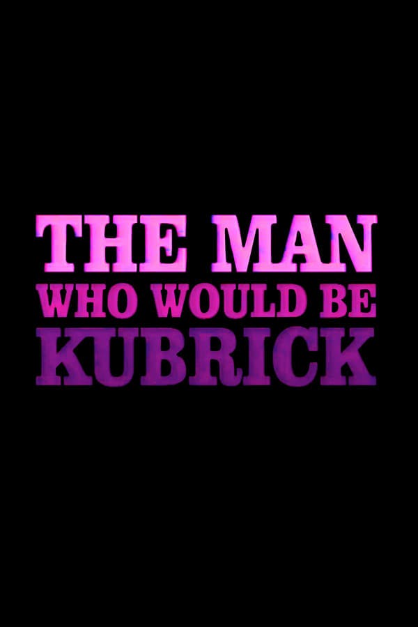 The Man Who Would Be Kubrick poster