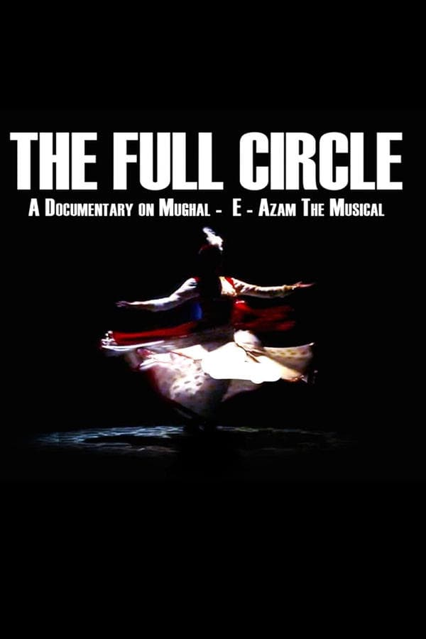 The Full Circle- A Documentary on Mughal-E-Azam the Musical poster