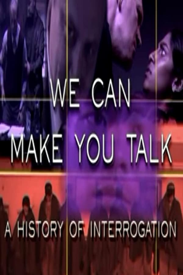 We Can Make You Talk: A History of Interrogation poster