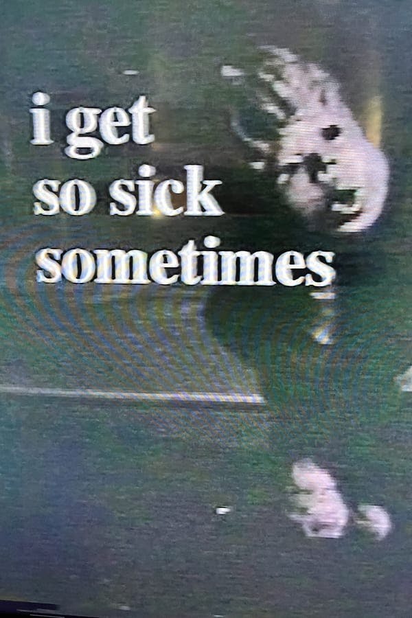 I Get So Sick Sometimes poster